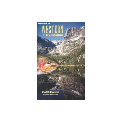 Handbook of Western Fly Fishing by Paul B. Downing (Paperback - Majestic Pr)