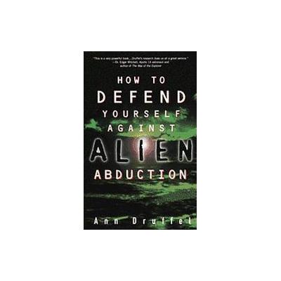 How to Defend Yourself Against Alien Abduction by Ann Druffel (Paperback - Three Rivers Pr)