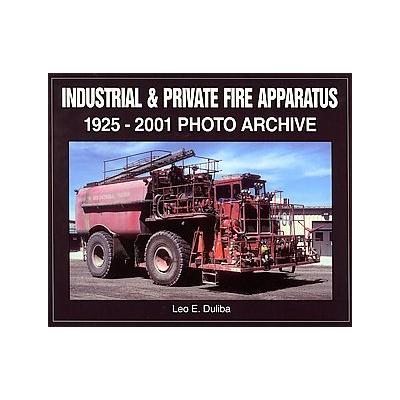 Industrial & Private Fire Apparatus by Leo E Duliba (Paperback - Iconografix)