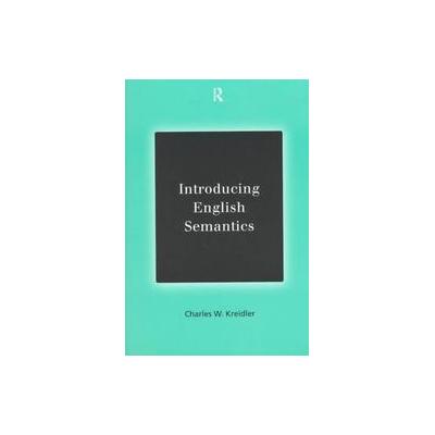 Introducing English Semantics by Charles W. Kreidler (Paperback - Routledge)