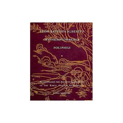Leon Battista Alberti's Hypnerotomachia Poliphili by Liane Lefaivre (Hardcover - Mit Pr)