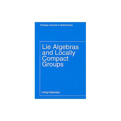 Lie Algebras And Locally Compact Groups by Irving Kaplansky (Paperback - Reprint)