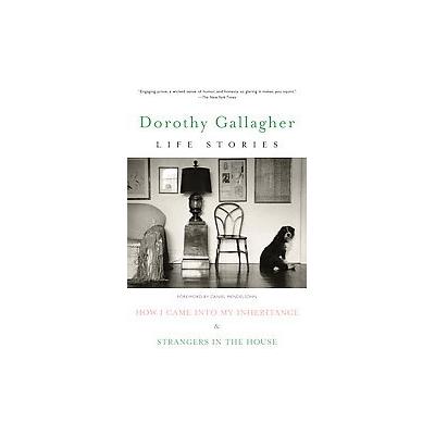 Life Stories by Dorothy Gallagher (Paperback - Random House, Inc.)