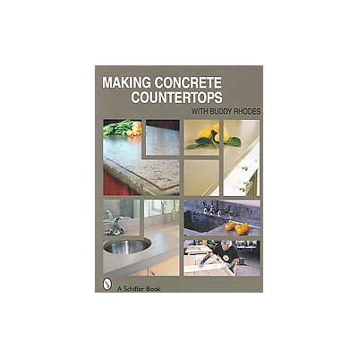 Making Concrete Countertops by Buddy Rhodes (Hardcover - Schiffer Pub Ltd)