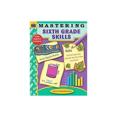 Mastering Sixth Grade Skills by  Teacher Created Resources (Paperback - Teacher Created Resources)