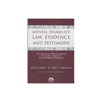 Mental Disability Law, Evidence and Testimony by John Parry (Paperback - Amer Bar Assn)