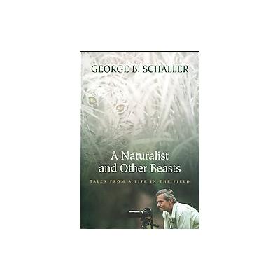 A Naturalist and Other Beasts by George B. Schaller (Hardcover - Sierra Club Books)
