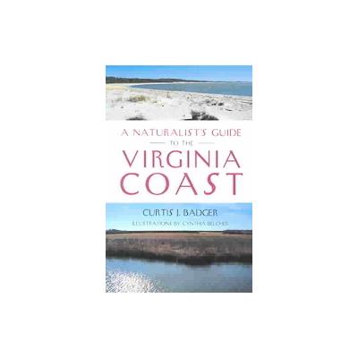 A Naturalist's Guide to the Virginia Coast by Curtis J. Badger (Paperback - Univ of Virginia Pr)