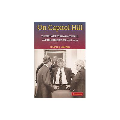 On Capitol Hill by Julian E. Zelizer (Paperback - Cambridge Univ Pr)