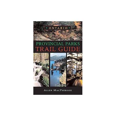Ontario Provincial Parks Trail Guide by Allen Macpherson (Paperback - Updated)