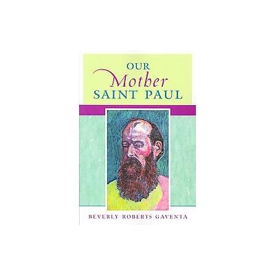 Our Mother Saint Paul by Beverly Roberts Gaventa (Paperback - Westminster John Knox Pr)