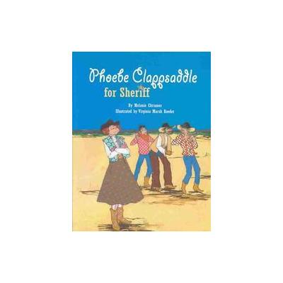 Phoebe Clappsaddle for Sheriff by Melanie Chrismer (Hardcover - Pelican Pub Co Inc)