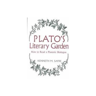 Plato's Literary Garden by Kenneth M. Sayre (Paperback - Univ of Notre Dame Pr)