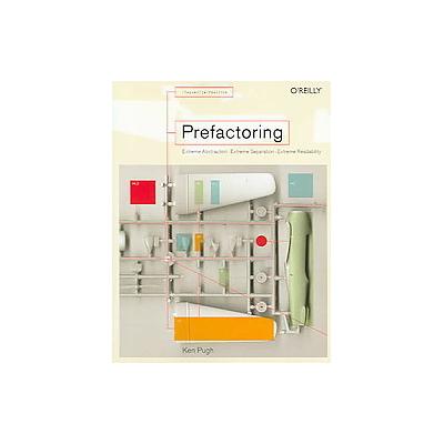 Prefactoring by Ken Pugh (Paperback - O'Reilly & Associates, Inc.)