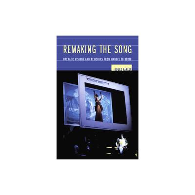 Remaking the Song by Roger Parker (Hardcover - Univ of California Pr)