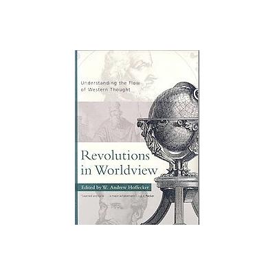 Revolutions in Worldview by W. Andrew Hoffecker (Paperback - Presbyterian & Reformed Pub Co)