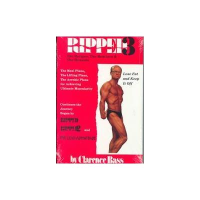 Ripped Three the Recipes the Routines and the Reasons by Clarence Bass (Paperback - Clarence Bass's