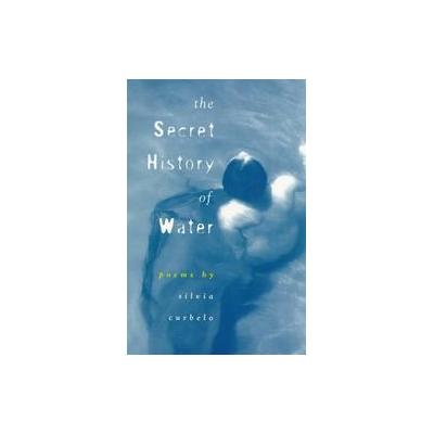 The Secret History of Water by Silvia Currelo (Paperback - Anhinga Pr)