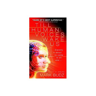 Till Human Voices Wake Us by Mark Budz (Paperback - Spectra)