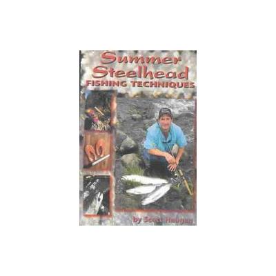 Summer Steelhead Fishing Techniques by Scott Haugen (Paperback - Frank Amato Pubns)
