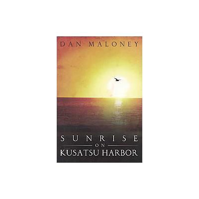 Sunrise on Kusatsu Harbor by Dan Maloney (Paperback - WinePress Pub)