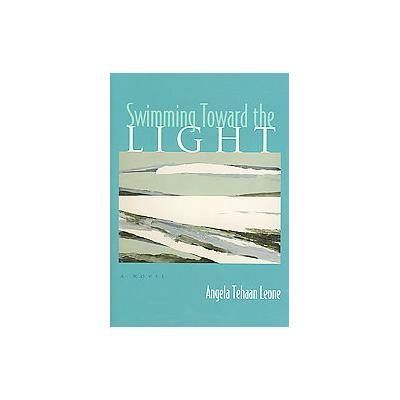 Swimming Toward the Light by Angela Tehaan Leone (Hardcover - Syracuse Univ Pr)