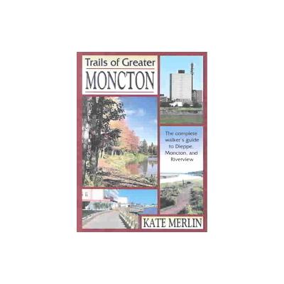 Trails of Greater Moncton by Kate Merlin (Paperback - Goose Lane Editions)