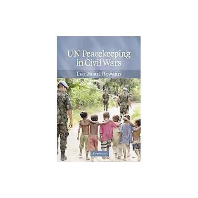 Un Peacekeeping in Civil Wars by Lise Morje Howard (Paperback - Cambridge Univ Pr)