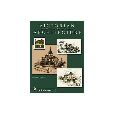 Victorian Architecture - Original Plans for Cottages, Small Estates, and Commerce (Paperback - Schif