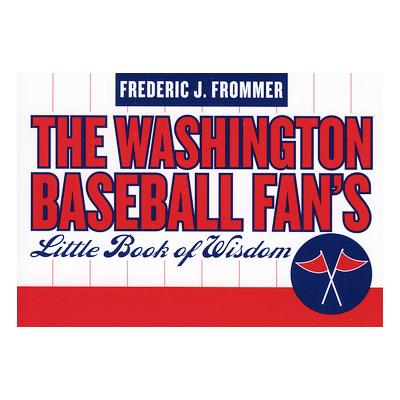 The Washington Baseball Fan's Little Book of Wisdom by Frederic J. Frommer (Paperback - Taylor Pub)