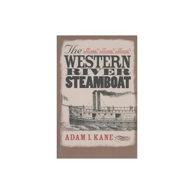 The Western River Steamboat by Adam I. Kane (Paperback - Texas A & M Univ Pr)