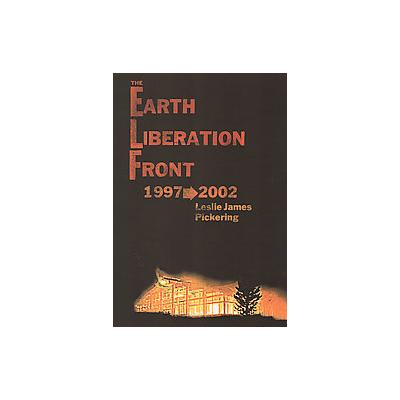 Earth Liberation Front 1997-2002 by Leslie James Pickering (Paperback - Pm Pr)