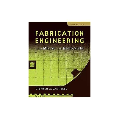 Fabrication Engineering at the Micro and Nanoscale by Stephen A. Campbell (Paperback - Oxford Univ P