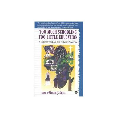 Too Much Schooling, Too Little Education by Mwalimu J. Shujaa (Paperback - Africa World Pr)