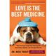 Love Is the Best Medicine: What Two Dogs Taught One Veterinarian about Hope Humility and Everyday Miracles (Paperback)