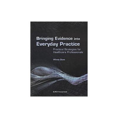 Bringing Evidence into Everyday Practice by Winnie Dunn (Paperback - SLACK Inc.)