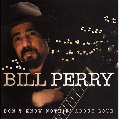 Don't Know Nothing About Love by Bill Perry (CD - 07/18/2006)
