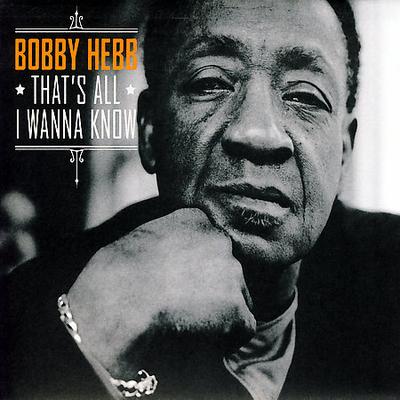 That's All I Wanna Know * by Bobby Hebb (CD - 06/12/2007)