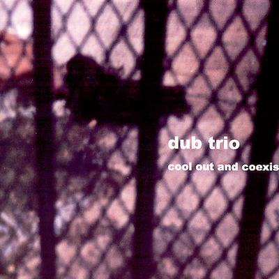 Cool Out and Coexist by Dub Trio (CD - 06/07/2007)