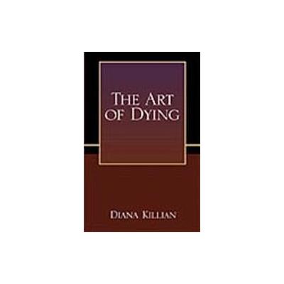 The Art of Dying by Diana Killian (Paperback - Xlibris Corp)