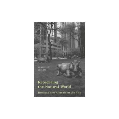 Reordering the Natural World by Annabelle Sabloff (Paperback - Univ of Toronto Pr)