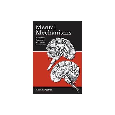 Mental Mechanisms by William Bechtel (Paperback - Lawrence Erlbaum Assoc Inc)