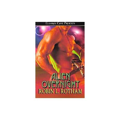 Alien Overnight by Robin L. Rotham (Paperback - Elloras Cave Pub Inc)