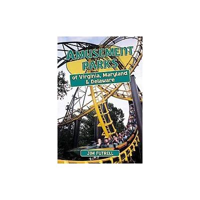 Amusement Parks of Virginia, Maryland and Delaware by Jim Futrell (Paperback - Stackpole Books)
