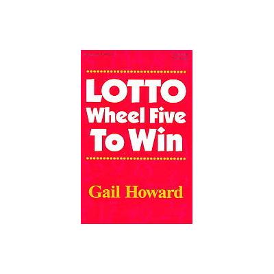 Lotto Wheel Five to Win by Gail Howard (Paperback - Smart Luck Pub)