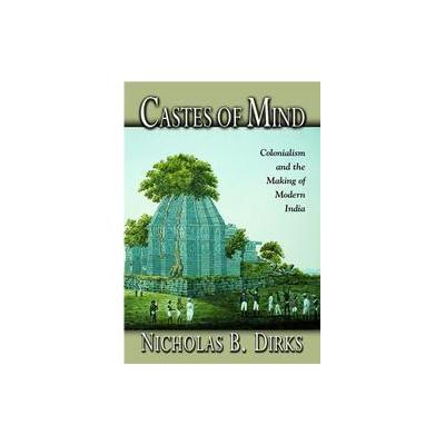 Castes of Mind by Nicholas B. Dirks (Paperback - Princeton Univ Pr)