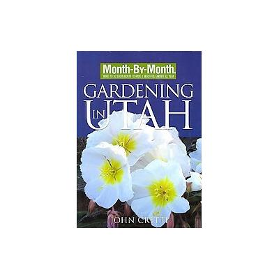 Month-by-Month Gardening in Utah by John Cretti (Paperback - Illustrated)