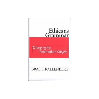 Ethics As Grammar by Brad J Kallenberg (Hardcover - Univ of Notre Dame Pr)