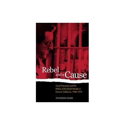 Rebel and a Cause by Theodore Hamm (Paperback - Univ of California Pr)