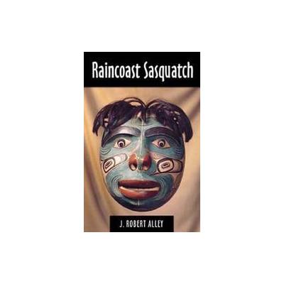 Raincoast Sasquatch by Robert Alley (Paperback - Hancock House Pub Ltd)